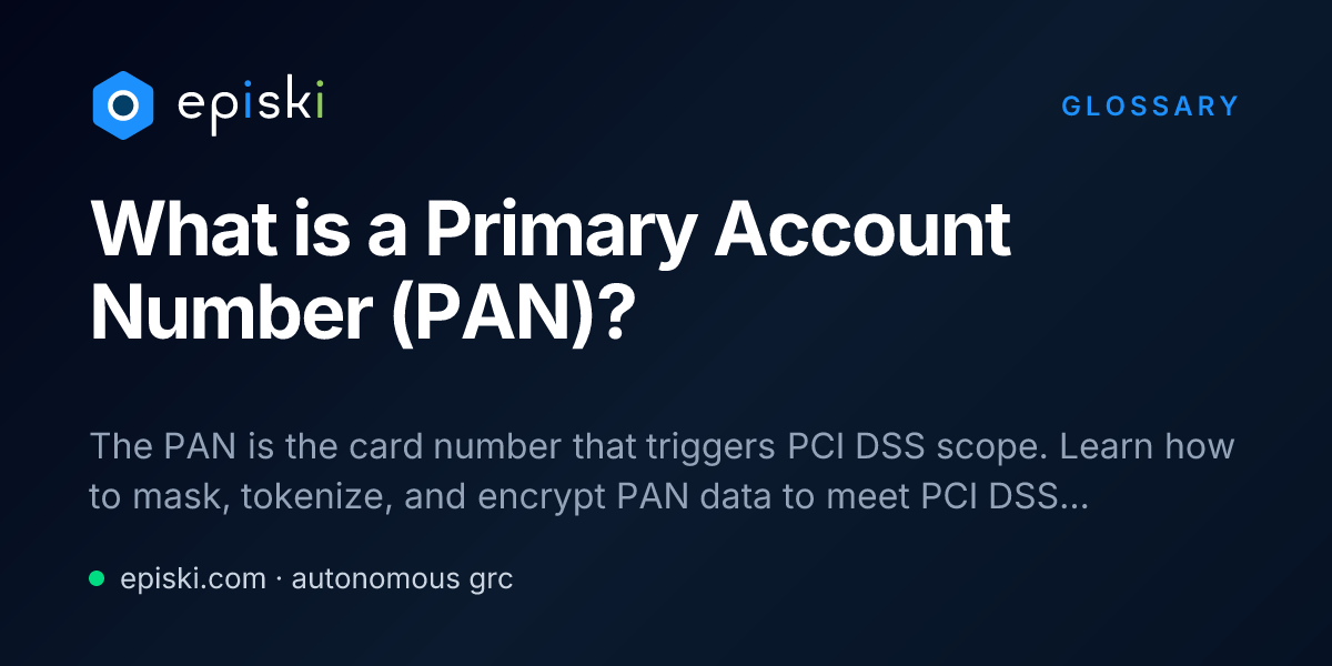 PAN (Primary Account Number): PCI DSS Scope & Protection - episki